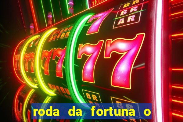 roda da fortuna o que ele sente por mim